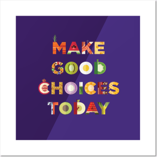 Make Good Choices Today! Posters and Art